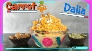 'CARROT DALIA | WHEAT DALIA | DINNER RECIPES FOR WEIGHTLOSS | NO SUGAR | NO OIL'
