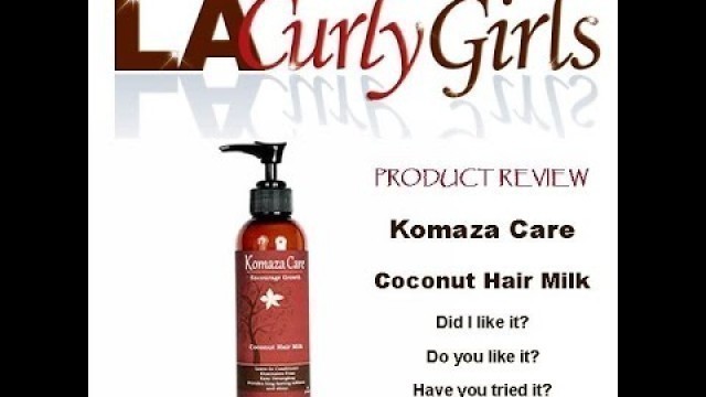 'LA Curly Girls - Komaza Care Milked My Curls with a Coconut'
