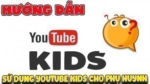 'Cách sử dụng Youtube Kids trên điện thoại ( Tip Youtube Kids App ) | Văn Hóng'
