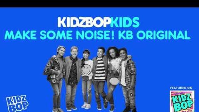 'KIDZ BOP Kids- Make Some Noise! (Pseudo Video) [KIDZ BOP ORIGINAL]'