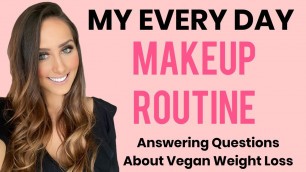 'My Every Day Makeup Routine / Answering Questions About Vegan Weight Loss On A WFPB Diet'