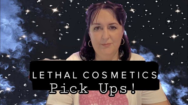 'Some Pick Ups From Lethal Cosmetics!'
