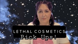 'Some Pick Ups From Lethal Cosmetics!'