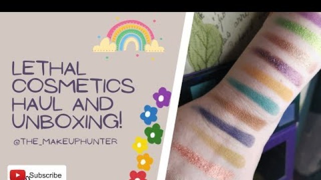 'Lethal Cosmetics Haul and Unboxing'