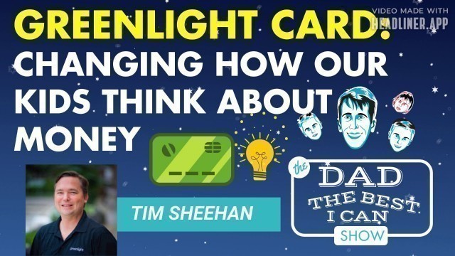 'Greenlight Card Can Change How Your Kids Think About Money | Tim Sheehan: Dad the Best I Can Podcast'