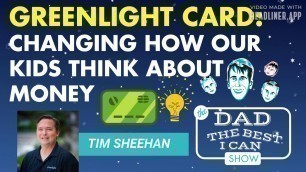 'Greenlight Card Can Change How Your Kids Think About Money | Tim Sheehan: Dad the Best I Can Podcast'