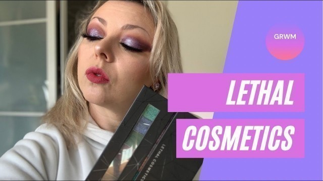'GRWM #23 with lethal cosmetics'