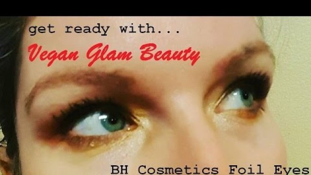 'GRWM - BH Cosmetics Foil Eyes'