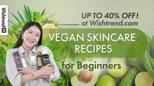 'Which ingredient is good for me? Vegan Skincare Recipes for Beginners'