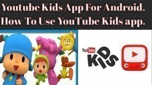 'How To Use YouTube kids App |Youtube Kids App For Android'