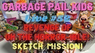 'Garbage Pail Kids! Live #52! Sketch Mission! Revenge of Oh The Horror-ible!'
