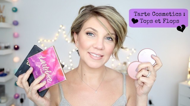 'Revue Tarte Cosmetics : mes tops et mes flops !'