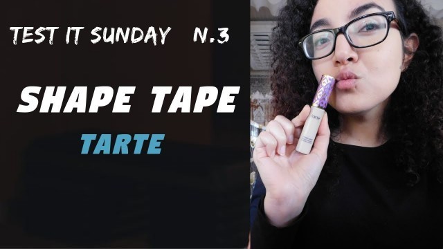 'Test It Sunday # 3 : Shape Tape Tarte Cosmetics جربت خافي الهالات السوداء'