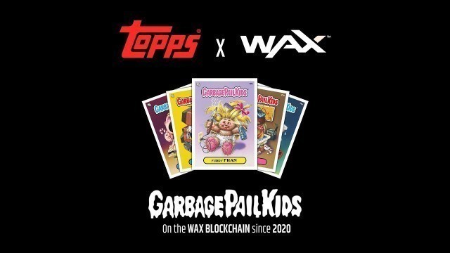 'OPENING TOPPS GARBAGE PAIL KIDS TRADING CARDS ON THE WAX BLOCKCHAIN!'