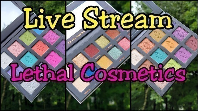 'Live Stream: Lethal Cosmetics Haul & Swatches + Chit Chat'