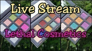 'Live Stream: Lethal Cosmetics Haul & Swatches + Chit Chat'