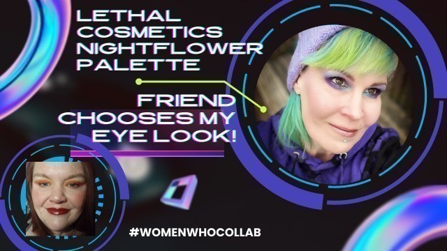 'Friend Chooses My Eye Look! @Lethal Cosmetics Nightflower Palette...I\'m baaaaaaack!!!'