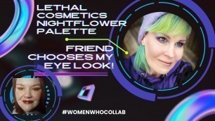 'Friend Chooses My Eye Look! @Lethal Cosmetics  Nightflower Palette...I\'m baaaaaaack!!!'