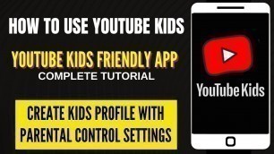 'YOUTUBE KIDS APP| How to Install YOUTUBE KIDS | Customize Parental Control Settings on YouTube Kids'