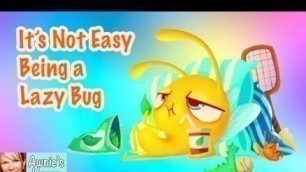 'Kids Book Read Aloud: IT\'S NOT EASY BEING A LAZY BUG by Pragya Tomar and Ramona McClean'