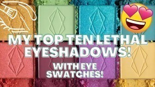 'MY TOP TEN: LETHAL COSMETICS EYESHADOWS, + FACE & LIP FAVES 