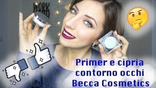 'Primer e Cipria per il contorno occhi di Becca Cosmetics. Mai più pieghette? | Simona Nappi'
