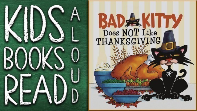 'READ WITH ME - BAD KITTY DOES NOT LIKE THANKSGIVING - KIDS BOOK READ ALOUD - KID\'S BOOK READ ALONG'