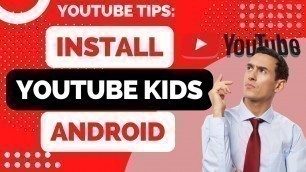 'How to Install YouTube Kids for Android'