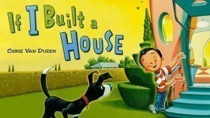 'If I Built a House – Read aloud kids book by Chris Van Dusen'