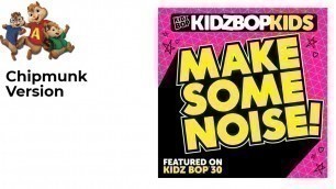 'Kidzbop - Make Some Noise Chipmunk Version'