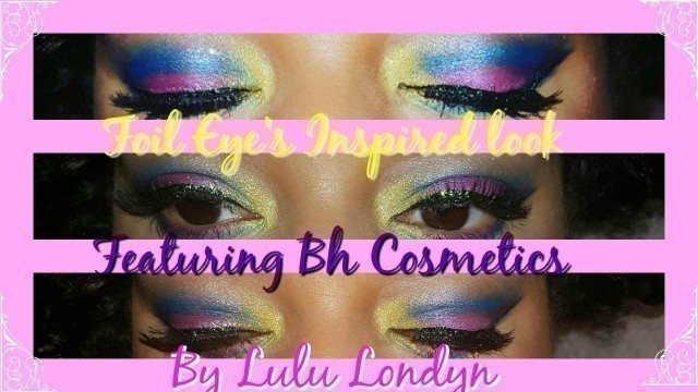 'Foil eye\'s inspired makeup | Ft BH cosmetics || Lulu Londyn'