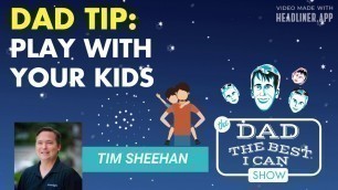 'Dad Tip: Play With Your Kids | Greenlight CEO Tim Sheehan on the Dad the Best I Can Podcast'