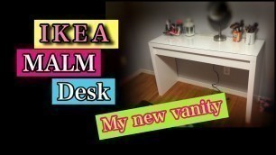 'IKEA Malm Desk + assembly. Vanity setup.'