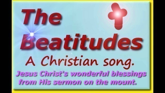 'THE BEATITUDES, New SERMON ON THE MOUNT song. Beatitudes Christian song. Christian songs'