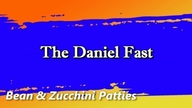 'The Daniel Fast Feast - Bean and Zucchini Patties'