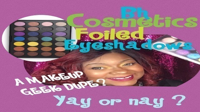 'BH cosmetics Foiled Eyeshadows Review A MAKE UP GEEK DUPE?'