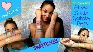 'BH Cosmetics Foil Eyes 28 Color Eyeshadow Palette Swatches | RealRioGirl'