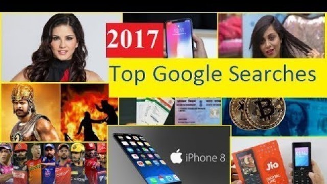 'Top 5 Google Searches In 2017 | I phone 8 I phone x Bahubali 2 sunny Leone Bitcoin Adhar Card'