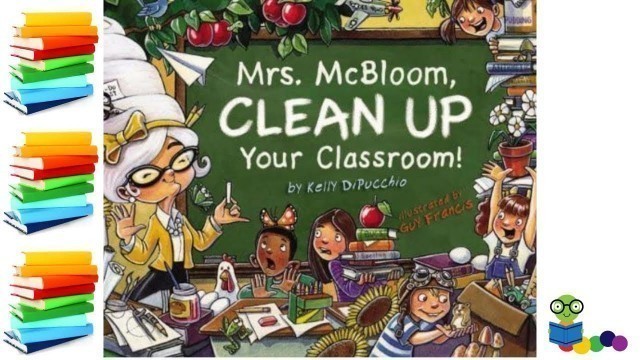 'Mrs. McBloom, Clean Up Your Classroom! - Kids Books Read Aloud'