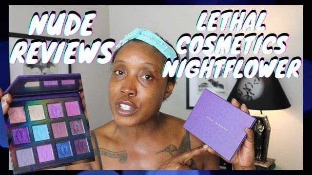 'NUDE REVIEW: LETHAL COSMETICS NIGHTFLOWER'