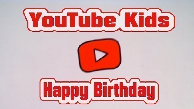 'YouTube Kids App Happy Birthday to the YouTube Kids App Free Download'