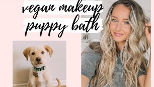 'NON-TOXIC VEGAN MAKEUP + PUPPIES FIRST BATH!'