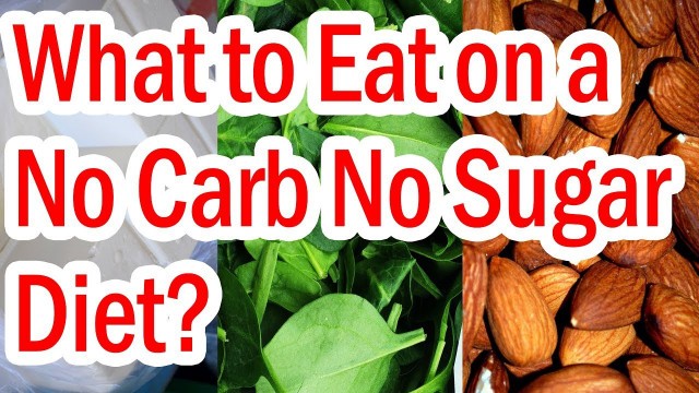 'What to Eat on a No Carb No Sugar Diet?'