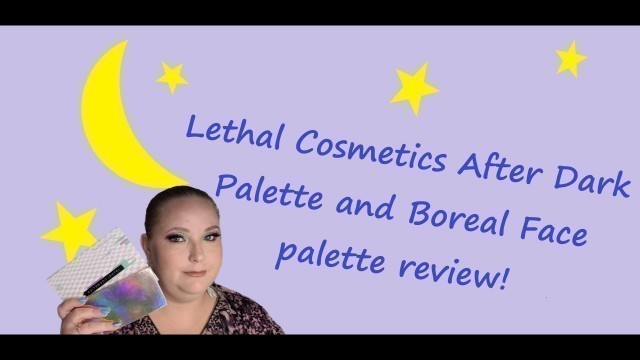 'Lethal Cosmetics After Dark palette and Boreal Face palette! Swatches!'