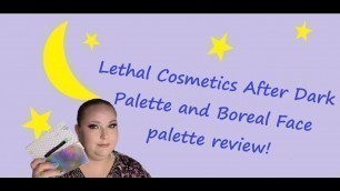 'Lethal Cosmetics After Dark palette and Boreal Face palette! Swatches!'