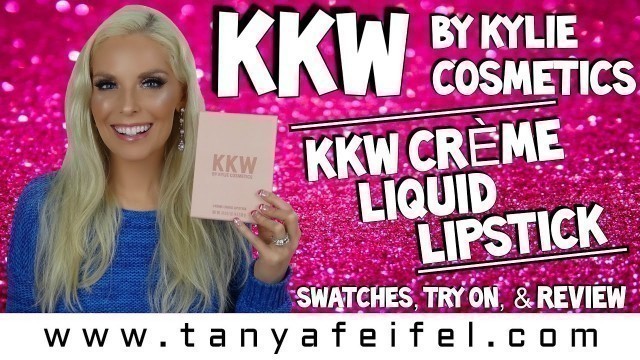'KKW Creme Liquid Lipsticks | Kylie Cosmetics | Swatches | Try On | Review | Tanya Feifel-Rhodes'