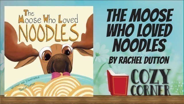 'The Moose Who Loved Noodles By Rachel Dutton I Storytime Read Aloud'