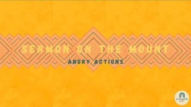 'Citygate Kids Online | Sermon on the Mount | Angry Actions'