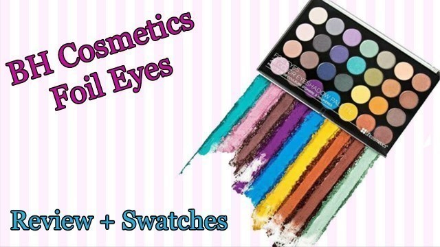 'BH Cosmetics Foil Eyes - Mini Review + Swatches'