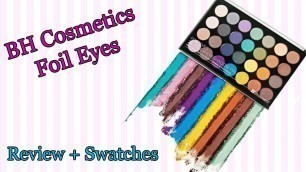 'BH Cosmetics Foil Eyes - Mini Review + Swatches'